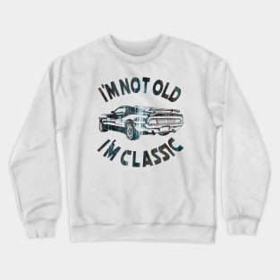 I`m Not Old I`m Classic Crewneck Sweatshirt